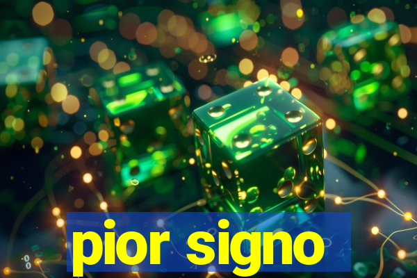 pior signo